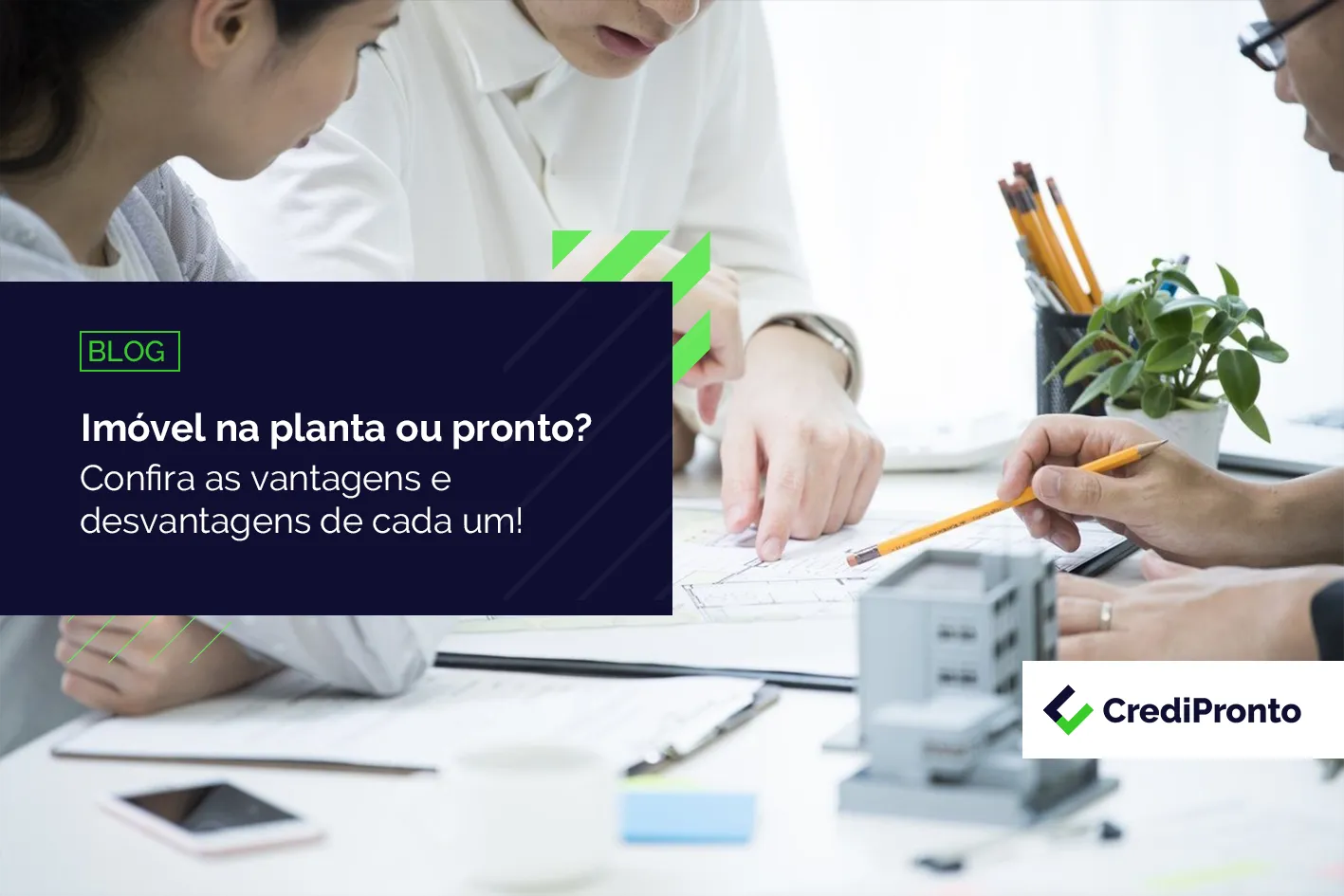 Imóvel na planta ou pronto? Confira as vantagens e desvantagens de cada um!